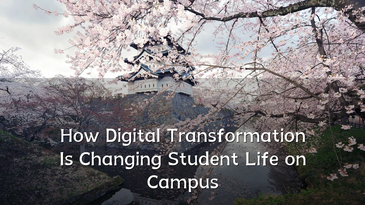 How Digital Transformation Is Changing Student Life on Campus