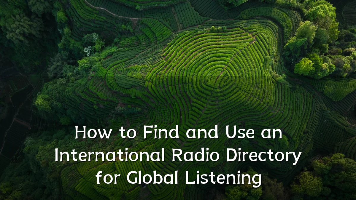How to Find and Use an International Radio Directory for Global Listening