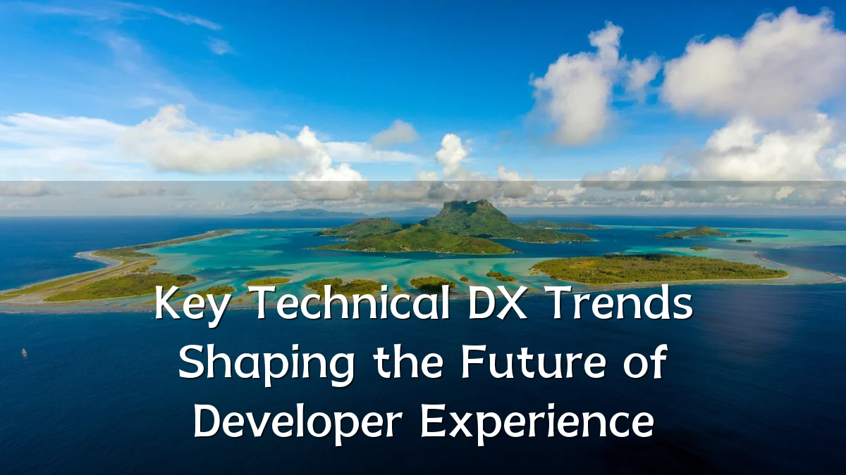 Key Technical DX Trends Shaping the Future of Developer Experience