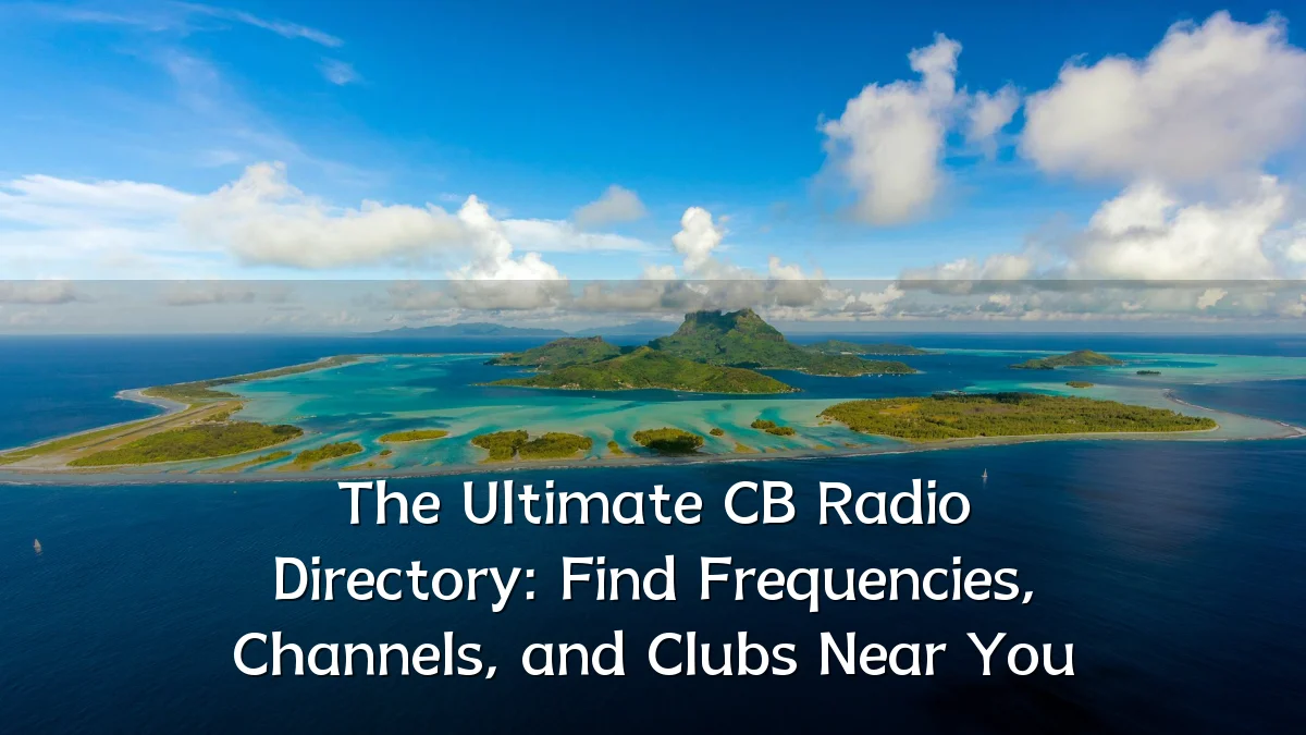 The Ultimate CB Radio Directory: Find Frequencies, Channels, and Clubs Near You