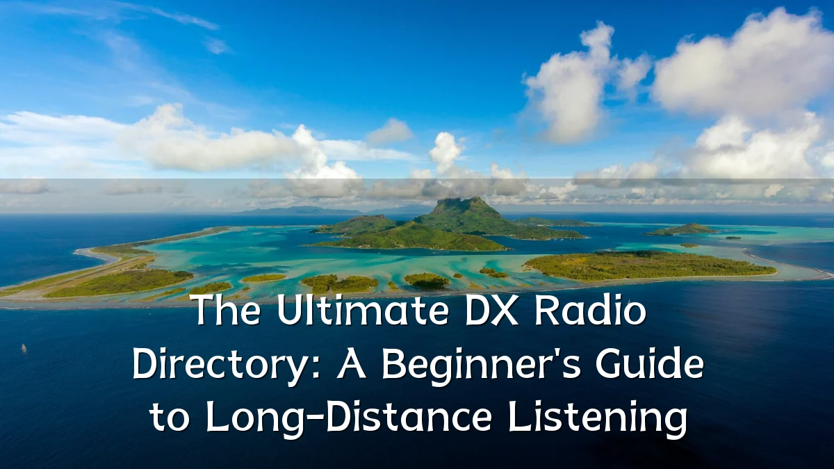The Ultimate DX Radio Directory: A Beginner's Guide to Long-Distance Listening