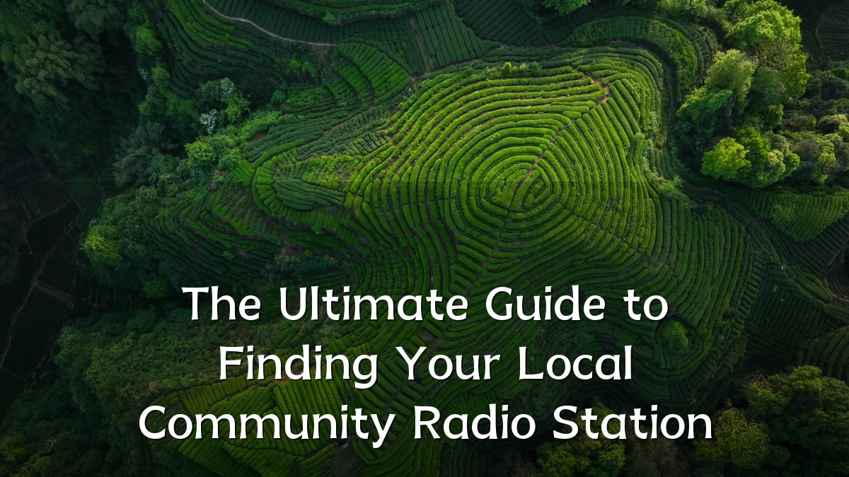 The Ultimate Guide to Finding Your Local Community Radio Station