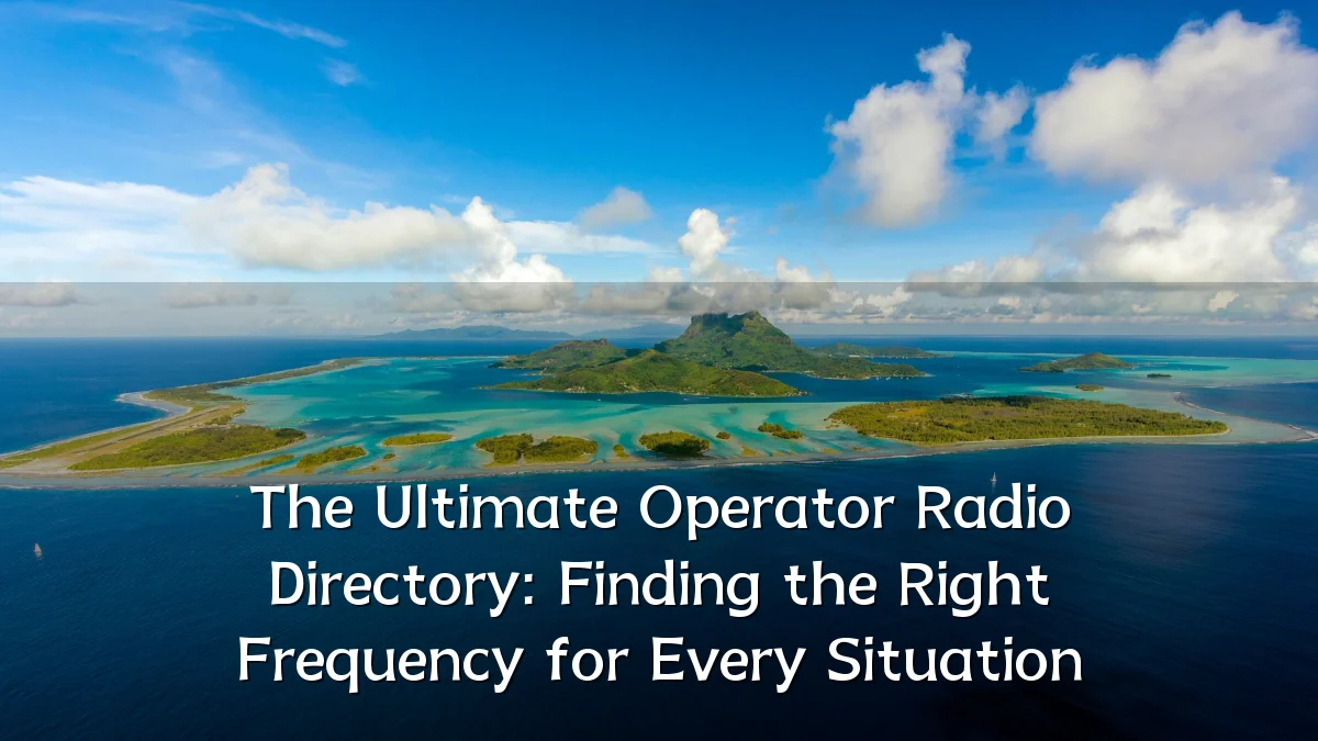 The Ultimate Operator Radio Directory: Finding the Right Frequency for Every Situation