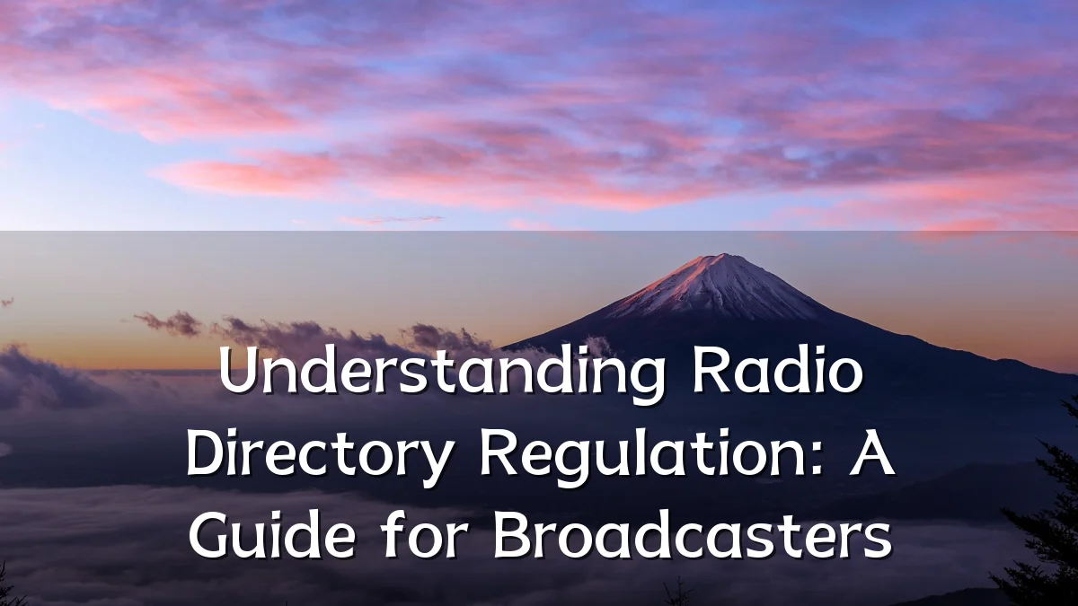 Understanding Radio Directory Regulation: A Guide for Broadcasters