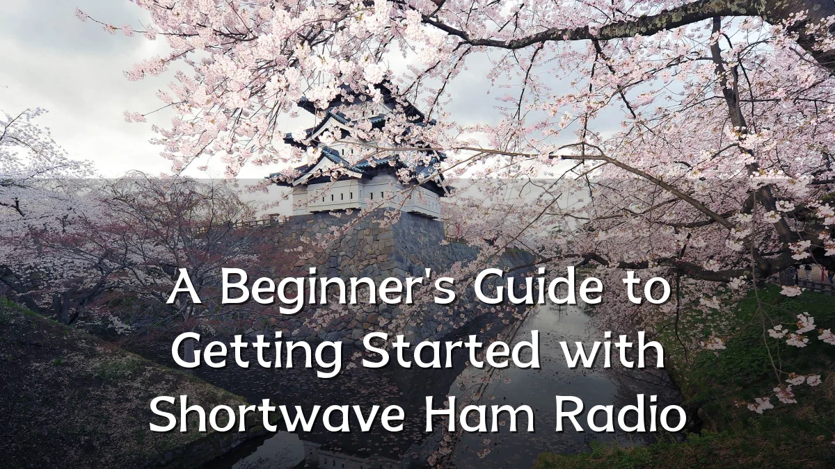A Beginner's Guide to Getting Started with Shortwave Ham Radio