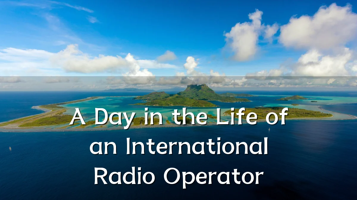 A Day in the Life of an International Radio Operator
