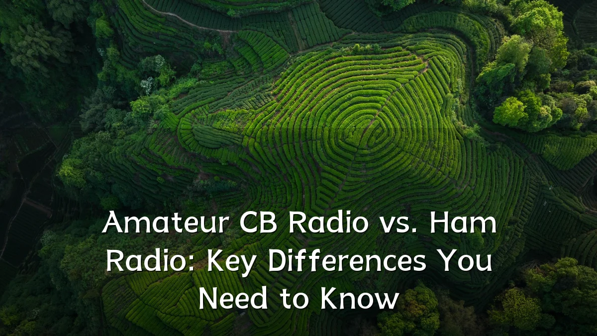 Amateur CB Radio vs. Ham Radio: Key Differences You Need to Know