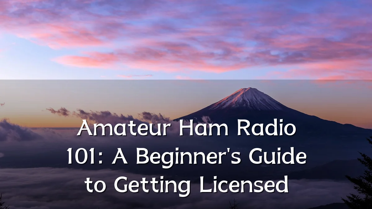 Amateur Ham Radio 101: A Beginner's Guide to Getting Licensed