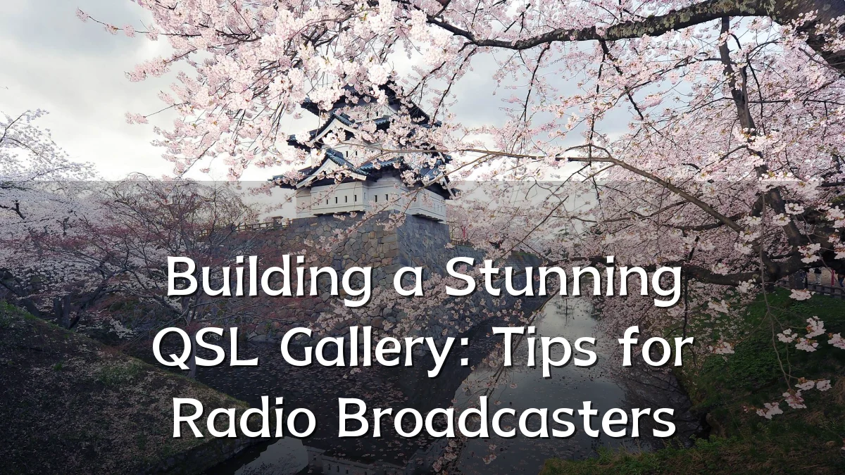 Building a Stunning QSL Gallery: Tips for Radio Broadcasters