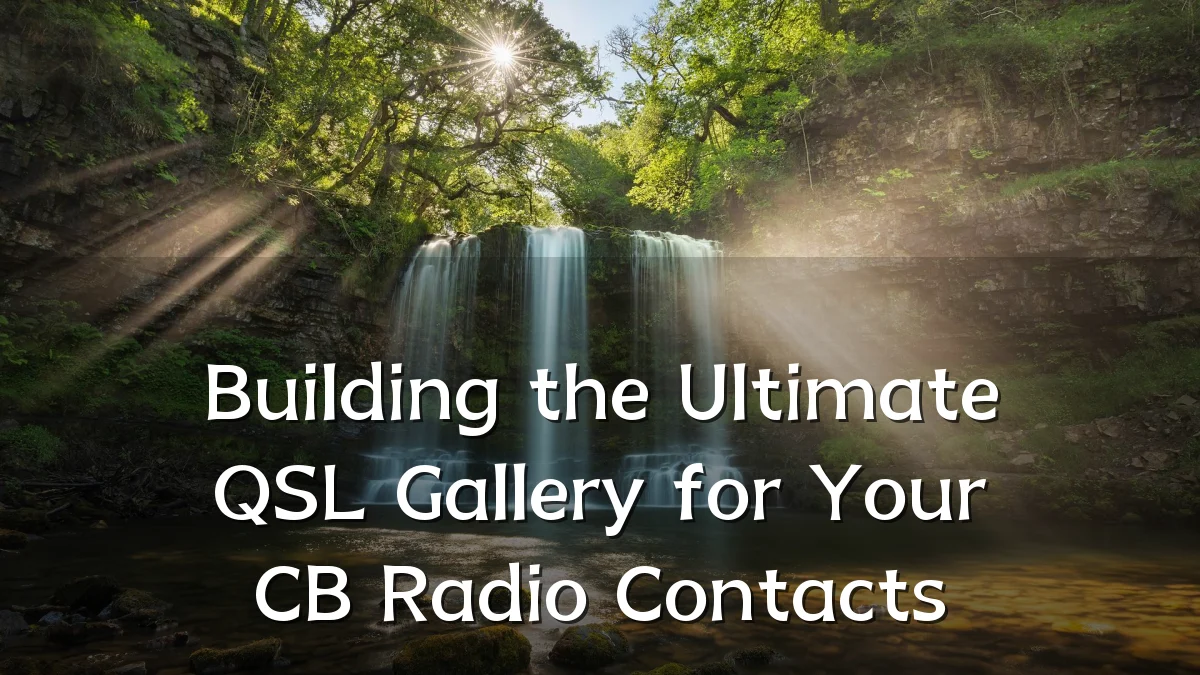 Building the Ultimate QSL Gallery for Your CB Radio Contacts