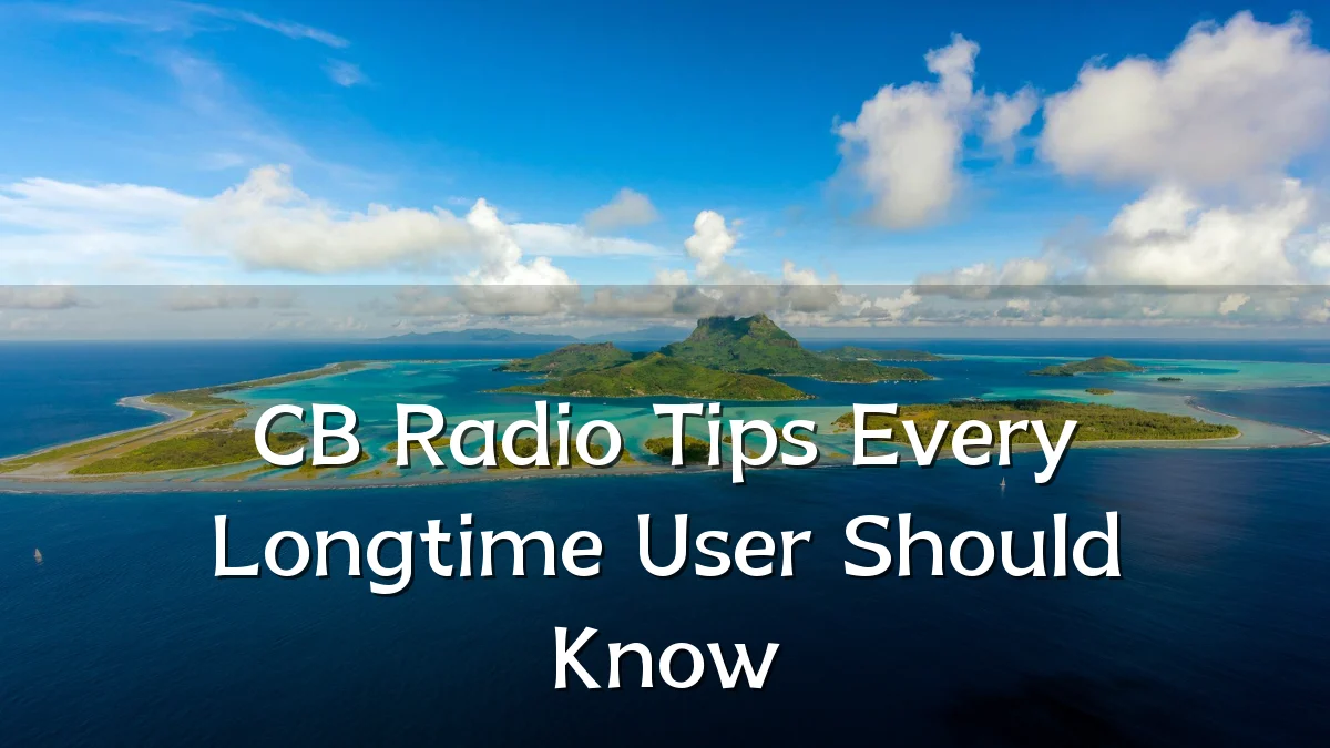 CB Radio Tips Every Longtime User Should Know