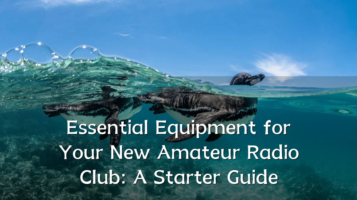 Essential Equipment for Your New Amateur Radio Club: A Starter Guide