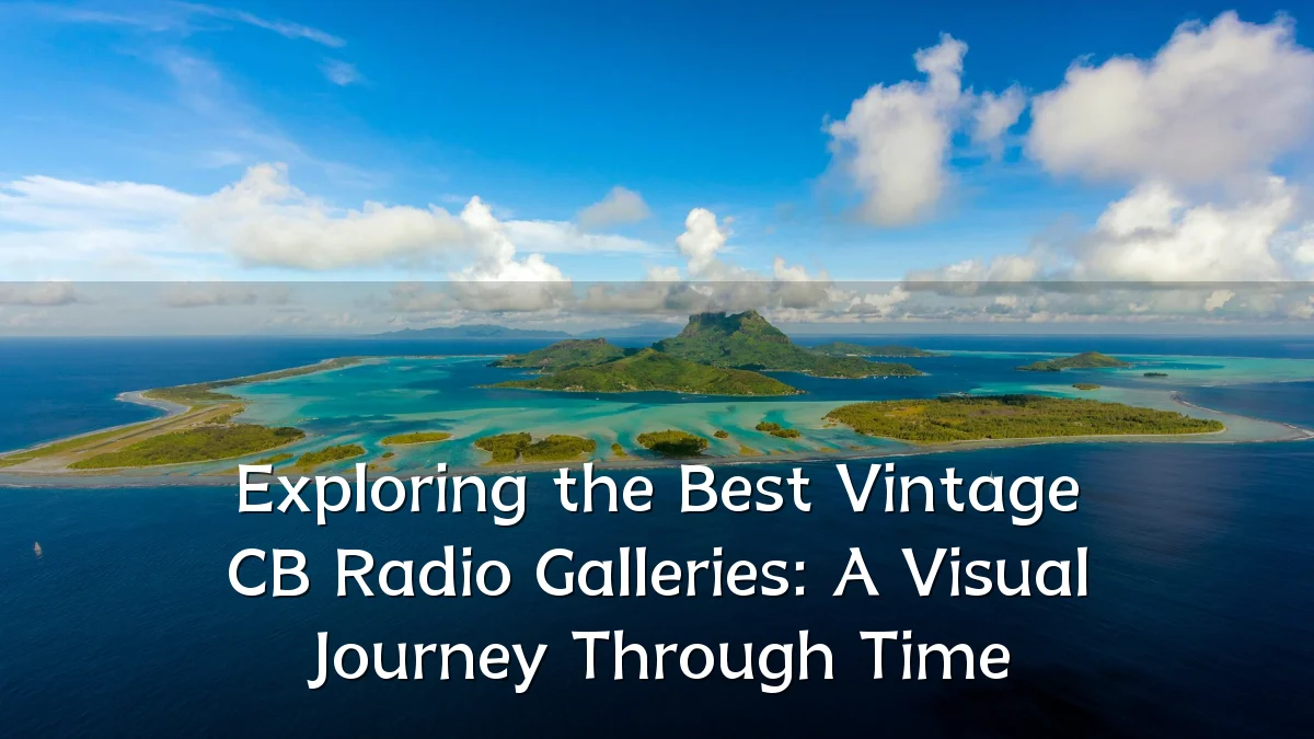 Exploring the Best Vintage CB Radio Galleries: A Visual Journey Through Time