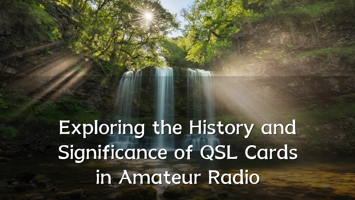Exploring the History and Significance of QSL Cards in Amateur Radio