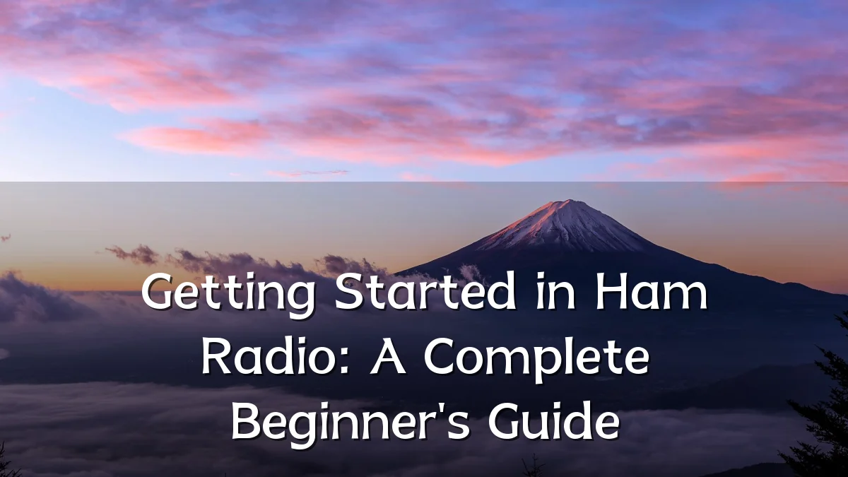 Getting Started in Ham Radio: A Complete Beginner's Guide