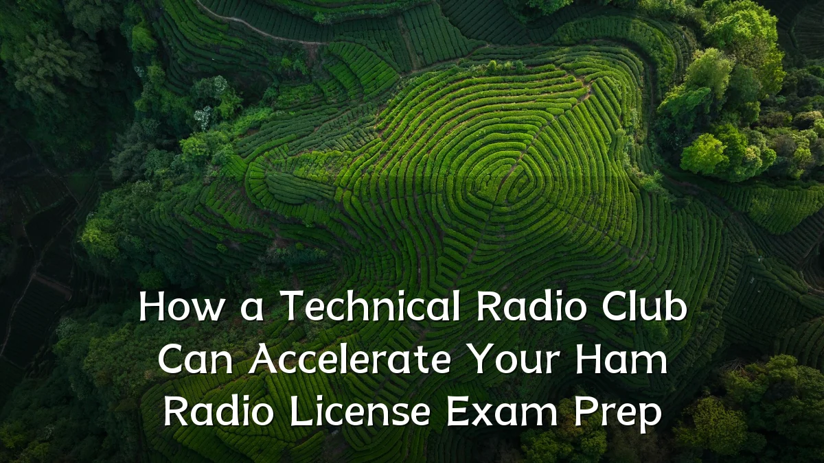 How a Technical Radio Club Can Accelerate Your Ham Radio License Exam Prep