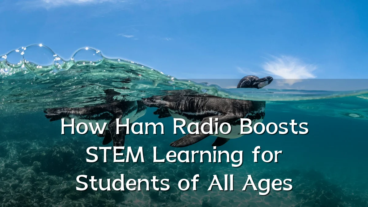 How Ham Radio Boosts STEM Learning for Students of All Ages