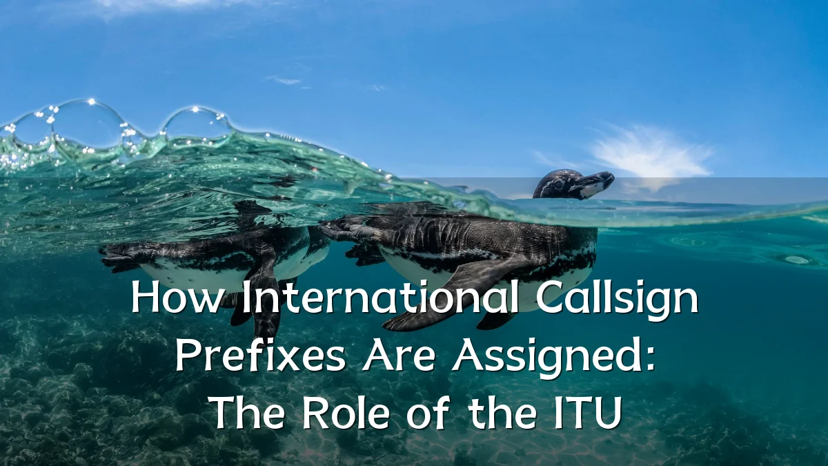 How International Callsign Prefixes Are Assigned: The Role of the ITU