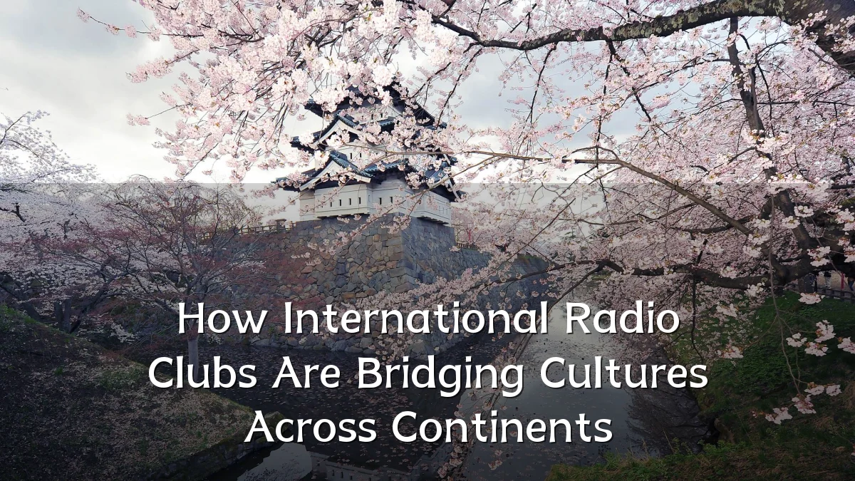 How International Radio Clubs Are Bridging Cultures Across Continents