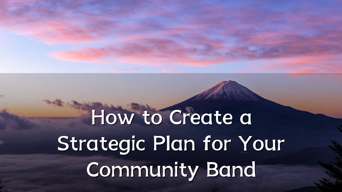How to Create a Strategic Plan for Your Community Band