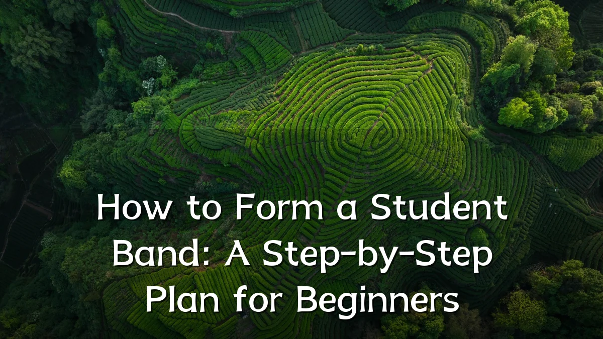 How to Form a Student Band: A Step-by-Step Plan for Beginners