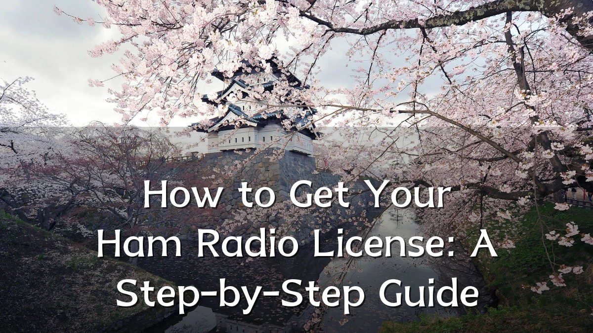 How to Get Your Ham Radio License: A Step-by-Step Guide