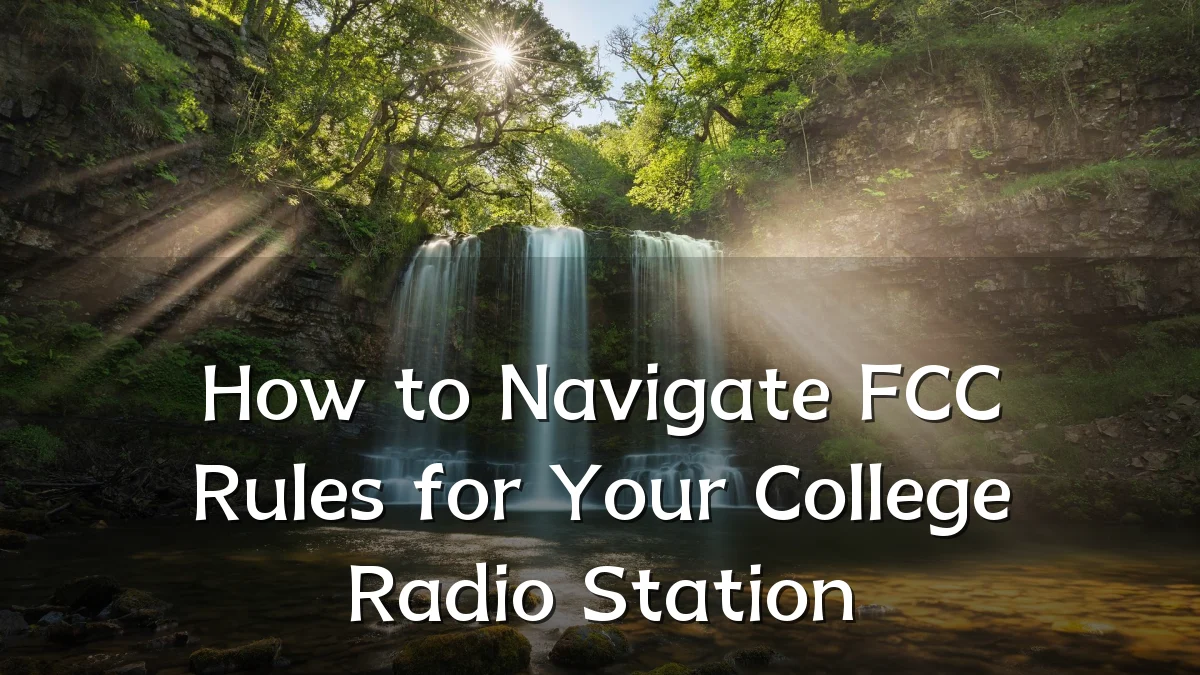 How to Navigate FCC Rules for Your College Radio Station
