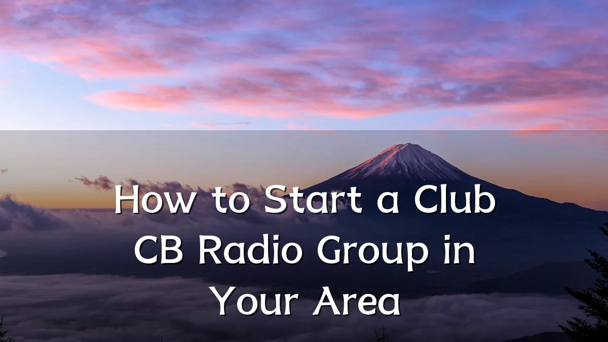 How to Start a Club CB Radio Group in Your Area
