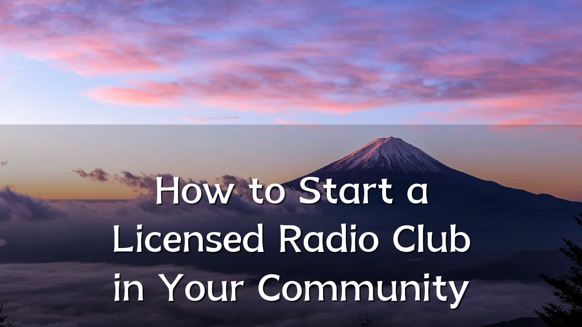 How to Start a Licensed Radio Club in Your Community