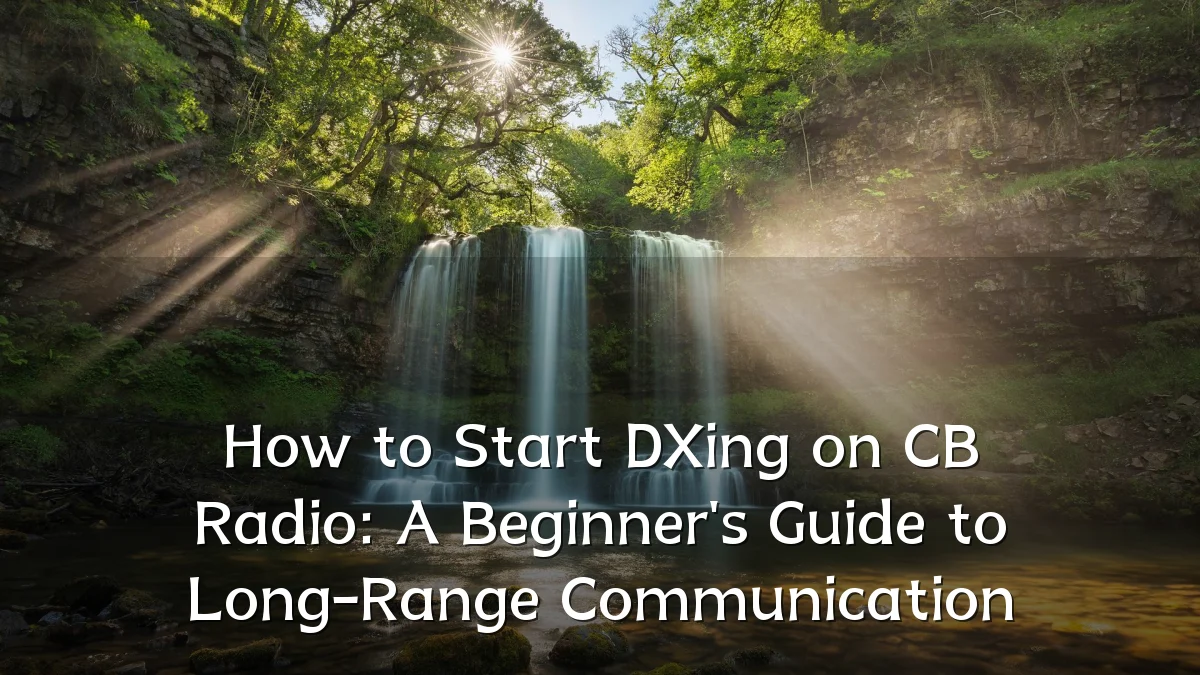 How to Start DXing on CB Radio: A Beginner's Guide to Long-Range Communication