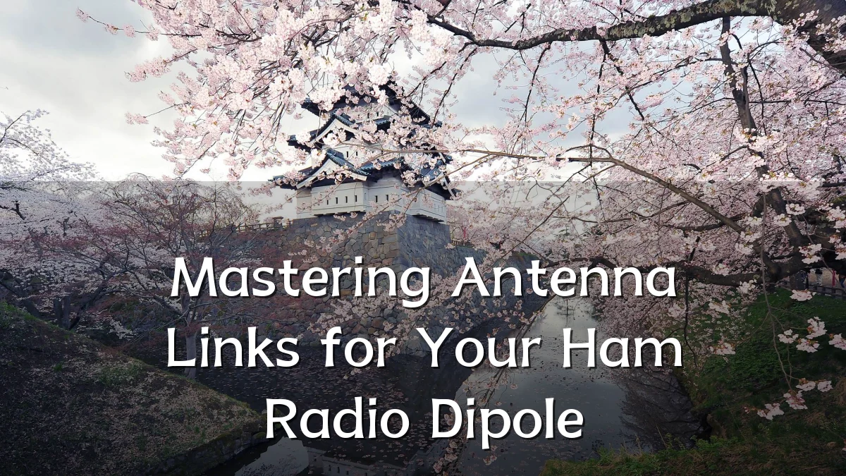 Mastering Antenna Links for Your Ham Radio Dipole