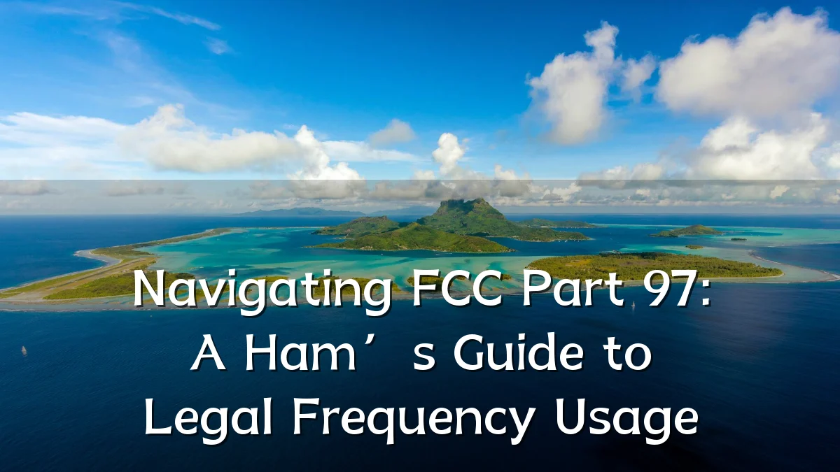 Navigating FCC Part 97: A Ham’s Guide to Legal Frequency Usage