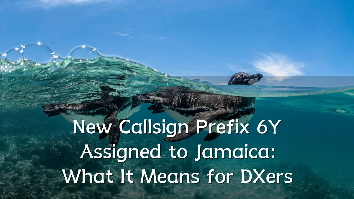 New Callsign Prefix 6Y Assigned to Jamaica: What It Means for DXers