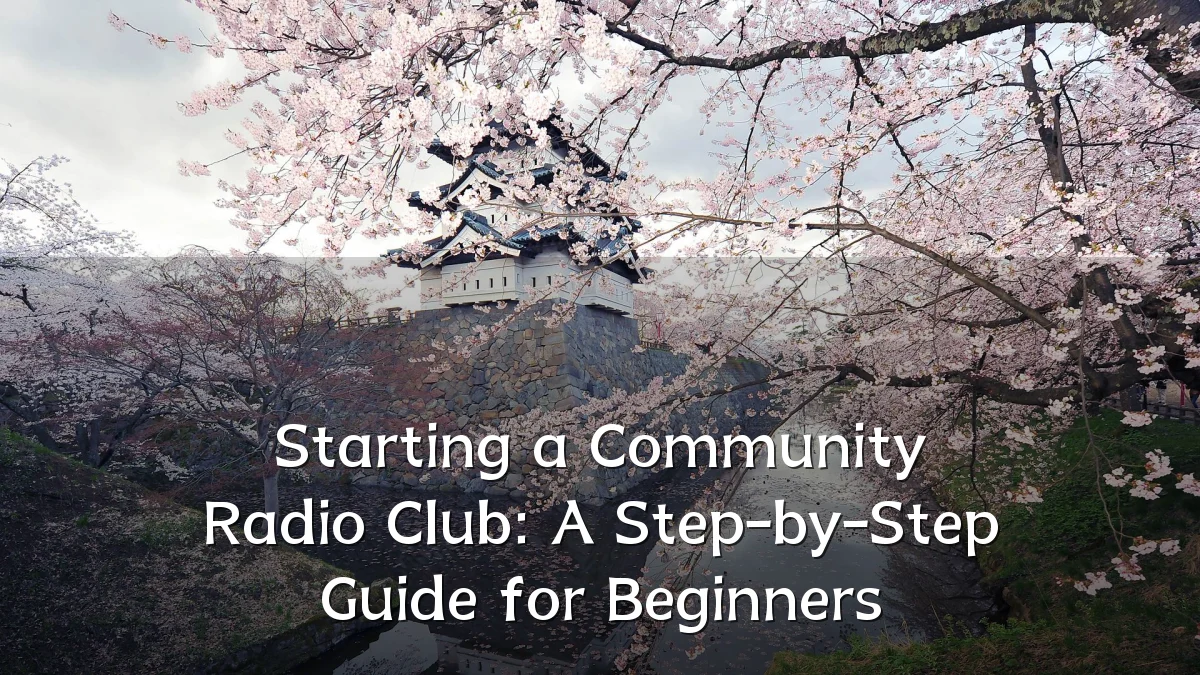 Starting a Community Radio Club: A Step-by-Step Guide for Beginners
