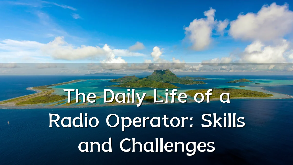 The Daily Life of a Radio Operator: Skills and Challenges
