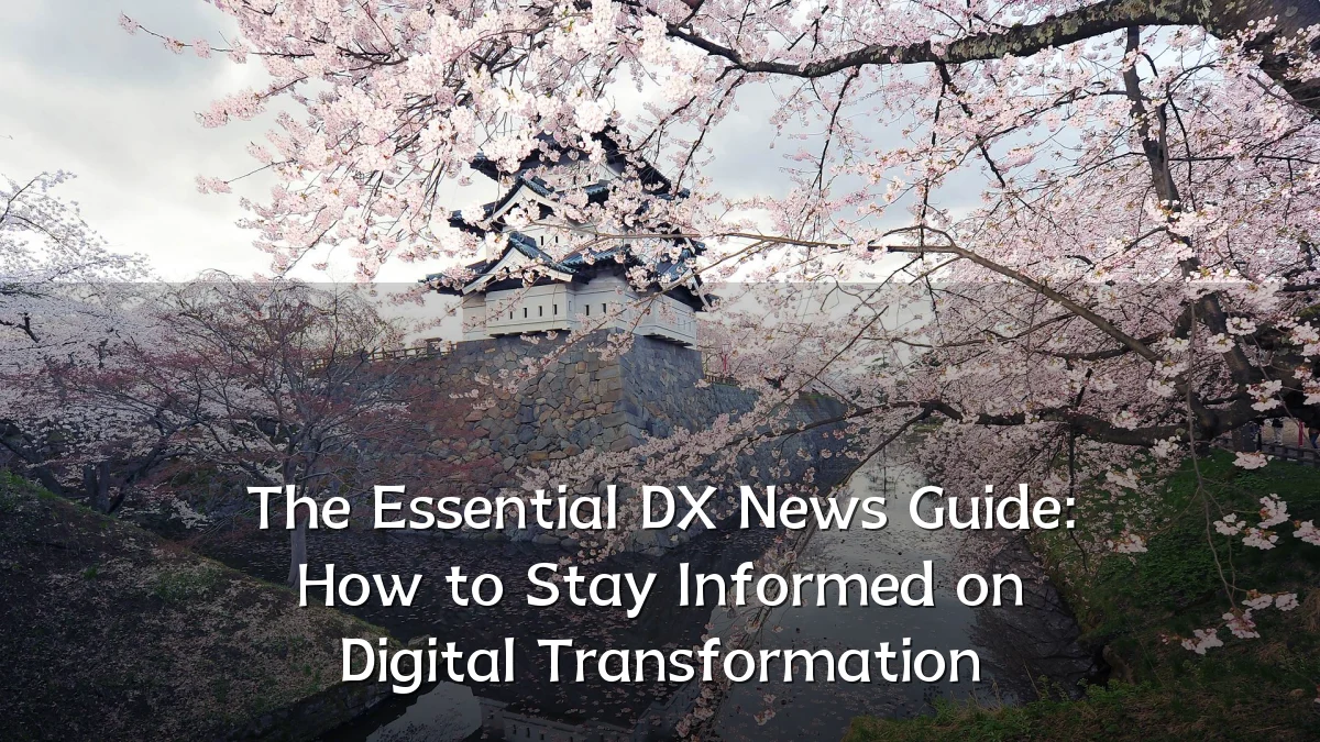 The Essential DX News Guide: How to Stay Informed on Digital Transformation