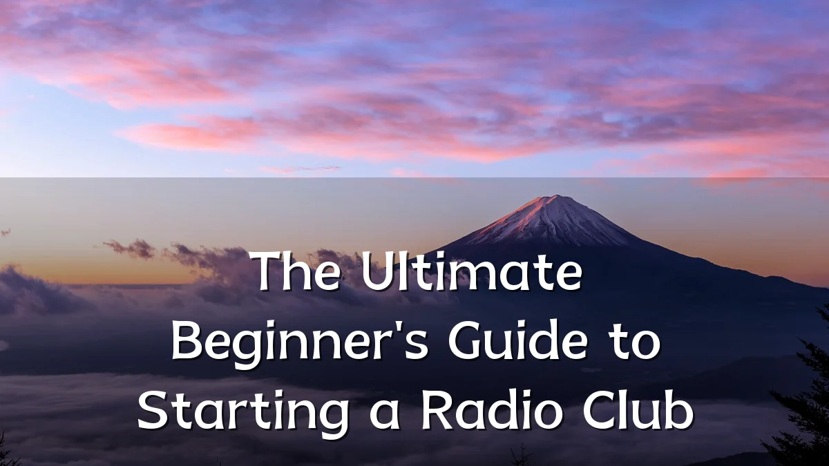 The Ultimate Beginner's Guide to Starting a Radio Club