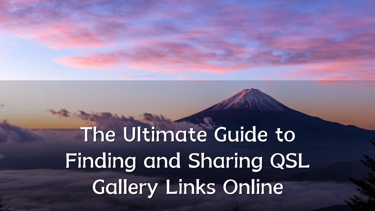 The Ultimate Guide to Finding and Sharing QSL Gallery Links Online
