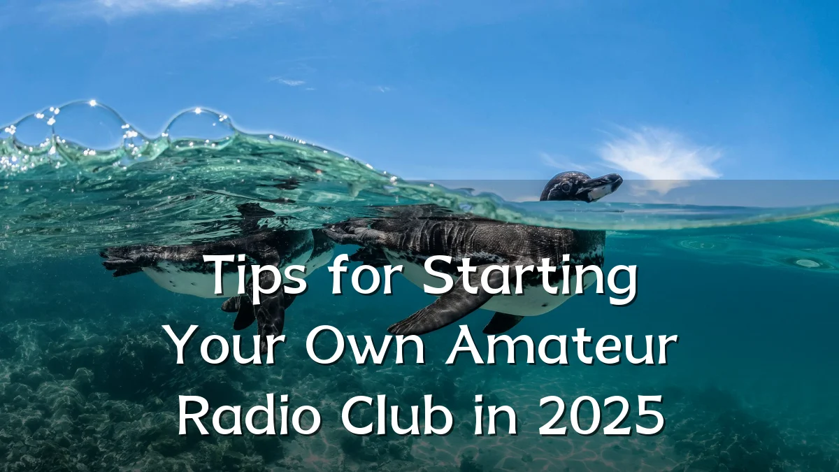 Tips for Starting Your Own Amateur Radio Club in 2025