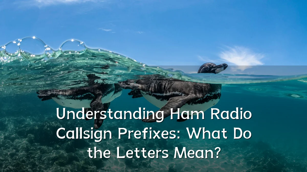 Understanding Ham Radio Callsign Prefixes: What Do the Letters Mean?