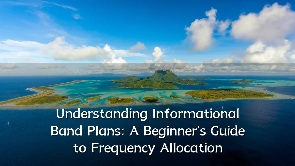 Understanding Informational Band Plans: A Beginner's Guide to Frequency Allocation