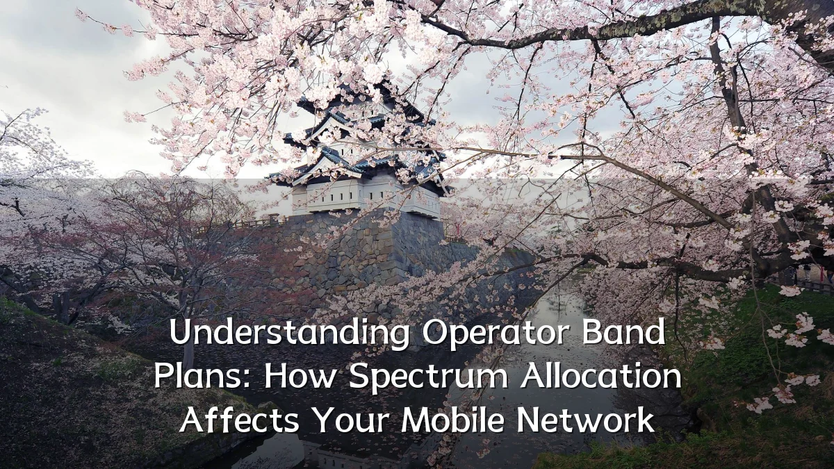 Understanding Operator Band Plans: How Spectrum Allocation Affects Your Mobile Network