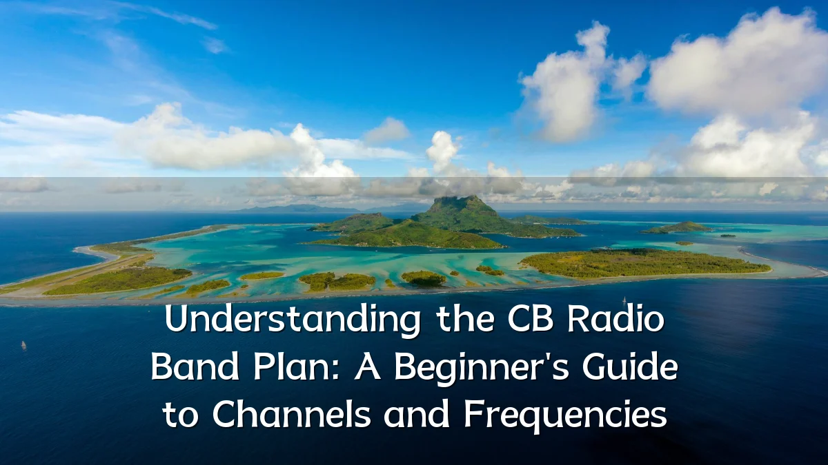 Understanding the CB Radio Band Plan: A Beginner's Guide to Channels and Frequencies