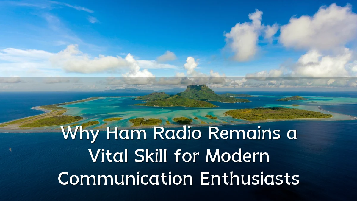 Why Ham Radio Remains a Vital Skill for Modern Communication Enthusiasts