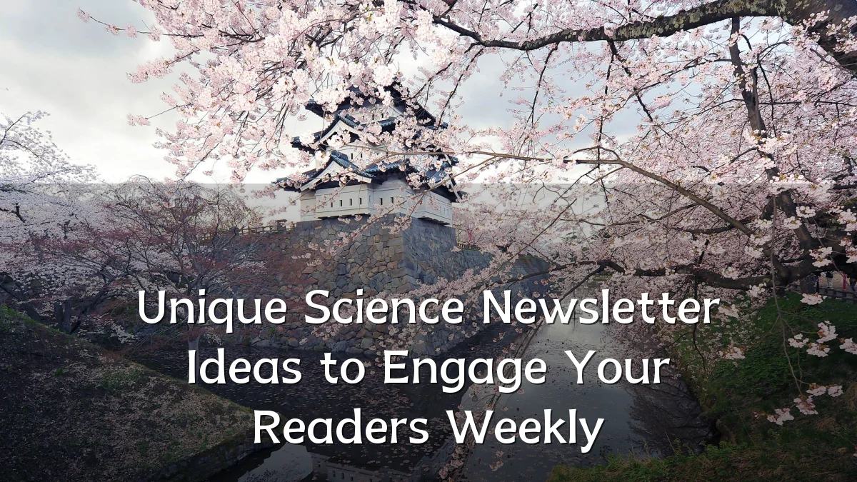 Unique Science Newsletter Ideas to Engage Your Readers Weekly
